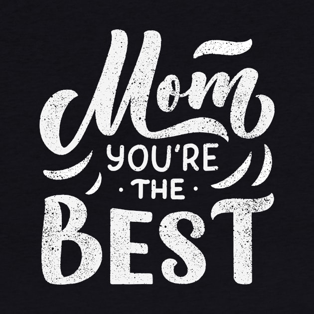 Mom You're The Best by TrendyClothing